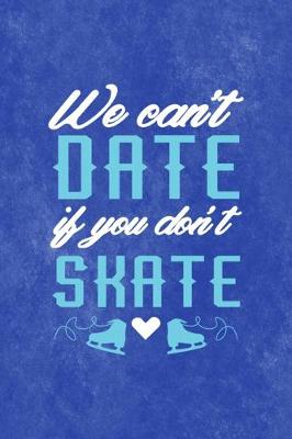 Book cover for We Cant Date If You Dont Skate