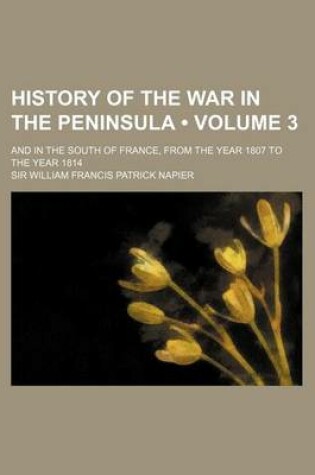 Cover of History of the War in the Peninsula (Volume 3); And in the South of France, from the Year 1807 to the Year 1814