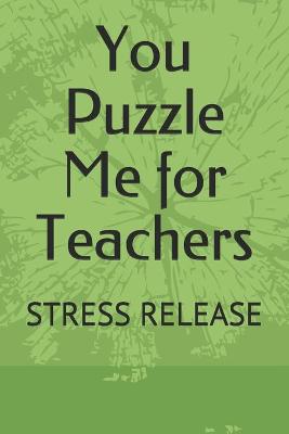 Book cover for You Puzzle Me for Teachers