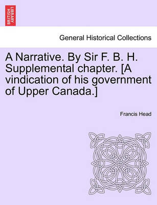 Book cover for A Narrative. by Sir F. B. H. Supplemental Chapter. [A Vindication of His Government of Upper Canada.]