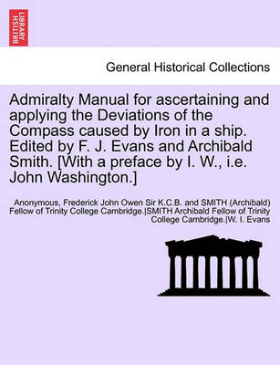 Book cover for Admiralty Manual for Ascertaining and Applying the Deviations of the Compass Caused by Iron in a Ship. Edited by F. J. Evans and Archibald Smith. [With a Preface by I. W., i.e. John Washington.]