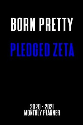 Cover of Born Pretty Pledged Zeta 2020 - 2021 Monthly Planner