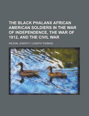 Book cover for The Black Phalanx African American Soldiers in the War of Independence, the War of 1812, and the Civil War