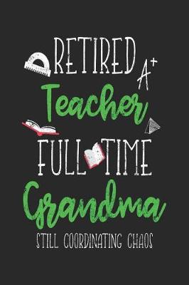 Book cover for Retired Teacher Full Time Grandma Still Coordinating Chaos