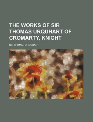 Book cover for The Works of Sir Thomas Urquhart of Cromarty, Knight