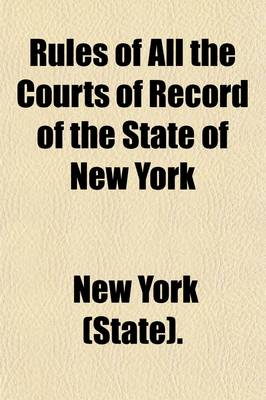 Book cover for Rules of All the Courts of Record of the State of New York