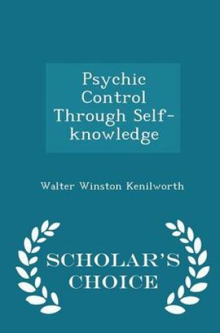 Cover of Psychic Control Through Self-Knowledge - Scholar's Choice Edition