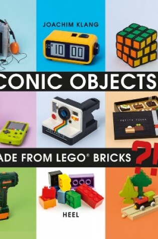 Cover of Iconic Objects Made From LEGO® Bricks