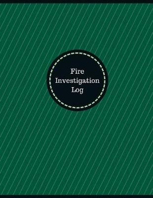 Book cover for Fire Investigation Log (Logbook, Journal - 126 pages, 8.5 x 11 inches)