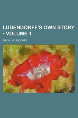 Cover of Ludendorff's Own Story (Volume 1)