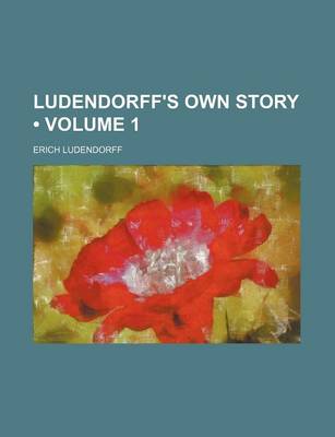 Book cover for Ludendorff's Own Story (Volume 1)