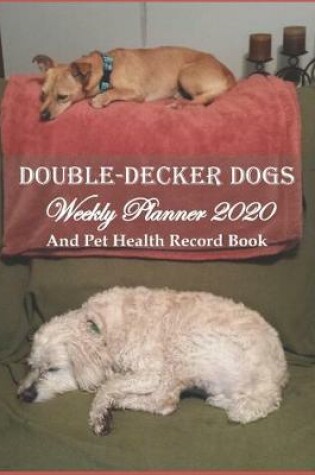 Cover of Double-Decker Dogs Weekly Planner 2020 And Pet Health Record Book
