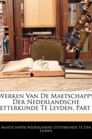 Cover of Werken Van de Maetschappy Der Nederlandsche Letterkunde Te Leyden, Part 7