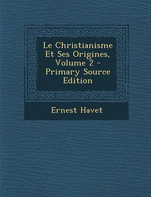 Book cover for Le Christianisme Et Ses Origines, Volume 2