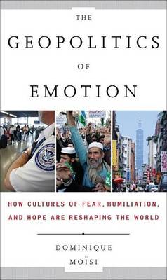 Book cover for Geopolitics of Emotion, The: How Cultures of Fear, Humiliation, and Hope Are Reshaping the World