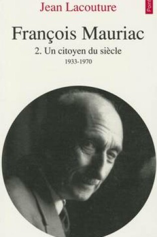 Cover of Franois Mauriac. Un Citoyen Du Si'cle (1933-1970) T2