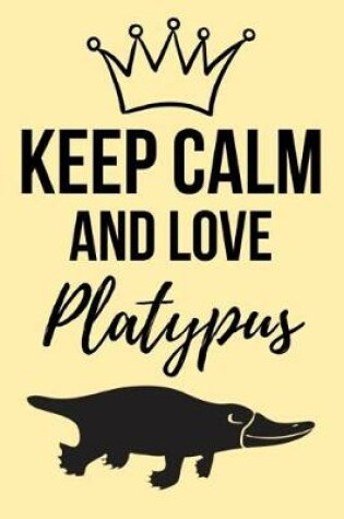 Cover of Keep Calm And Love Platypus