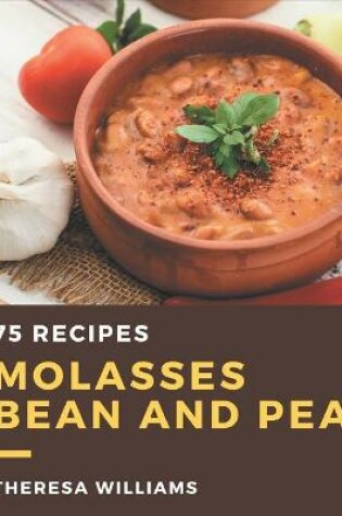 Cover of 75 Molasses Bean and Pea Recipes