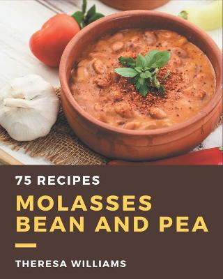 Book cover for 75 Molasses Bean and Pea Recipes