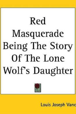 Cover of Red Masquerade Being the Story of the Lone Wolf's Daughter