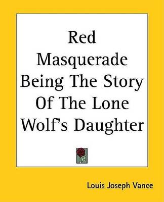 Book cover for Red Masquerade Being the Story of the Lone Wolf's Daughter