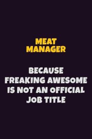 Cover of Meat Manager, Because Freaking Awesome Is Not An Official Job Title