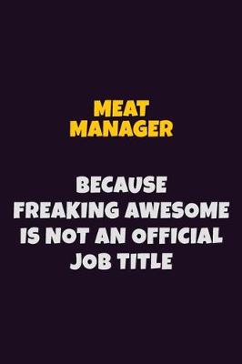 Book cover for Meat Manager, Because Freaking Awesome Is Not An Official Job Title