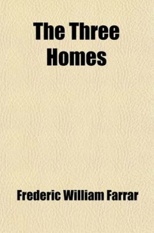 Cover of The Three Homes; A Tale for Fathers and Sons