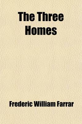 Book cover for The Three Homes; A Tale for Fathers and Sons