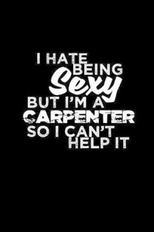 Cover of I hate being sexy but I'm a Carpenter so I can't help it
