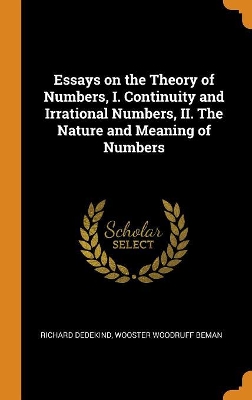 Book cover for Essays on the Theory of Numbers, I. Continuity and Irrational Numbers, II. the Nature and Meaning of Numbers