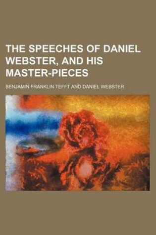 Cover of The Speeches of Daniel Webster, and His Master-Pieces