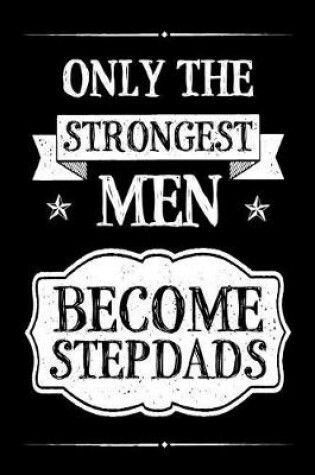 Cover of Only The Strongest Men Become Stepdads
