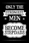 Book cover for Only The Strongest Men Become Stepdads