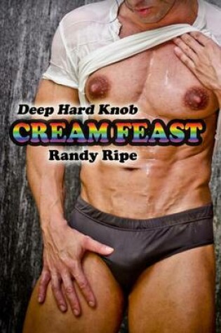 Cover of Deep Hard Knob Cream Feast (GAY, SENSUAL, MASSAGE, MMM, THREESOME)