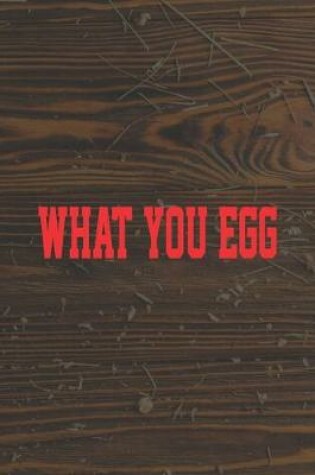 Cover of What You Egg
