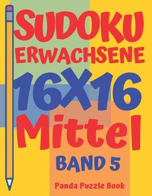 Book cover for Sudoku Erwachsene 16x16 - Mittel - Band 5