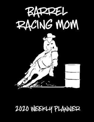 Book cover for Barrel Racing Mom 2020 Weekly Planner