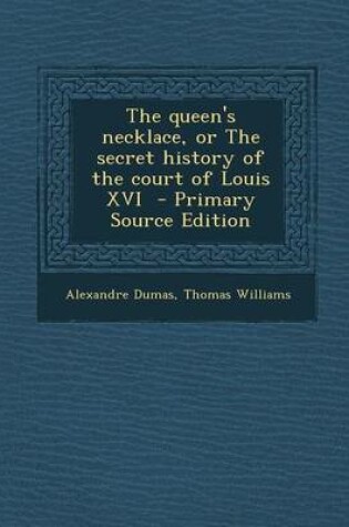 Cover of The Queen's Necklace, or the Secret History of the Court of Louis XVI - Primary Source Edition