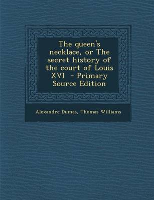 Book cover for The Queen's Necklace, or the Secret History of the Court of Louis XVI - Primary Source Edition