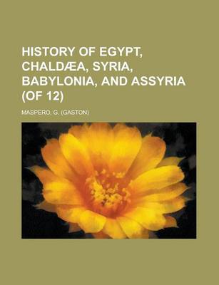 Book cover for History of Egypt, Chaldaea, Syria, Babylonia, and Assyria (of 12) Volume 4