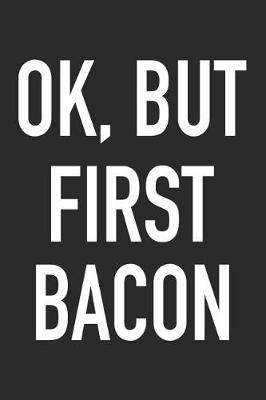 Book cover for Ok, But First Bacon