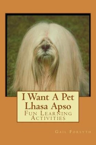 Cover of I Want A Pet Lhasa Apso