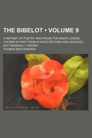 Cover of The Bibelot (Volume 9); A Reprint of Poetry and Prose for Book Lovers, Chosen in Part from Scarce Editions and Sources Not Generally Known