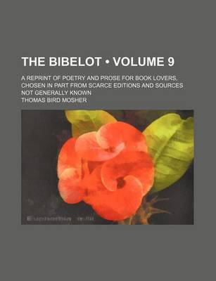 Book cover for The Bibelot (Volume 9); A Reprint of Poetry and Prose for Book Lovers, Chosen in Part from Scarce Editions and Sources Not Generally Known