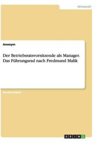 Cover of Der Betriebsratsvorsitzende als Manager. Das Führungsrad nach Fredmund Malik