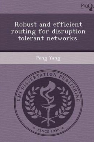 Cover of Robust and Efficient Routing for Disruption Tolerant Networks