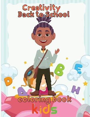 Book cover for Creativity Back to school Coloring Book Kids