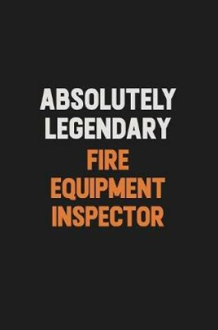 Cover of Absolutely Legendary Fire equipment inspector