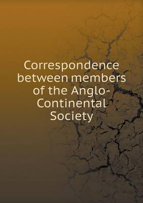 Book cover for Correspondence between members of the Anglo-Continental Society